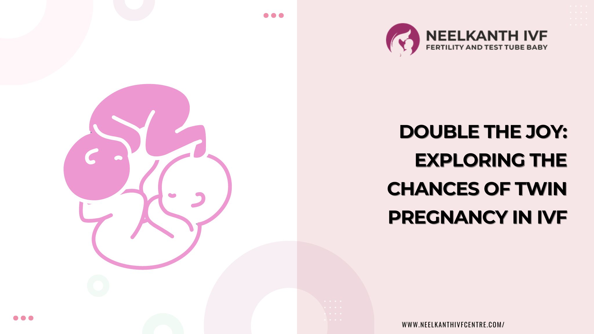Double the Joy: Exploring the Chances of Twin Pregnancy in IVF - Neelkanth IVF