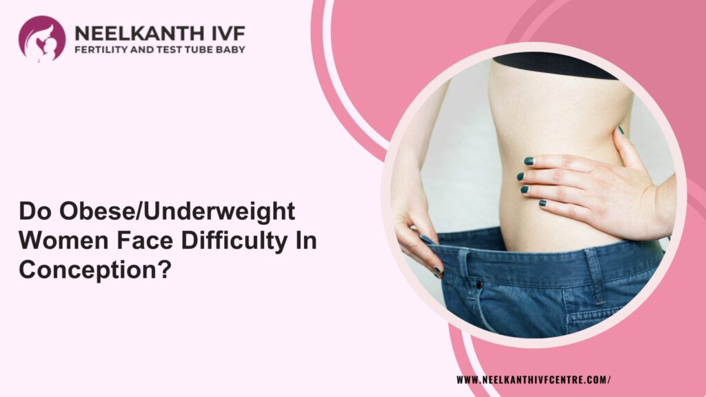 Do Obese/Underweight Women Face Difficulty In Conception?