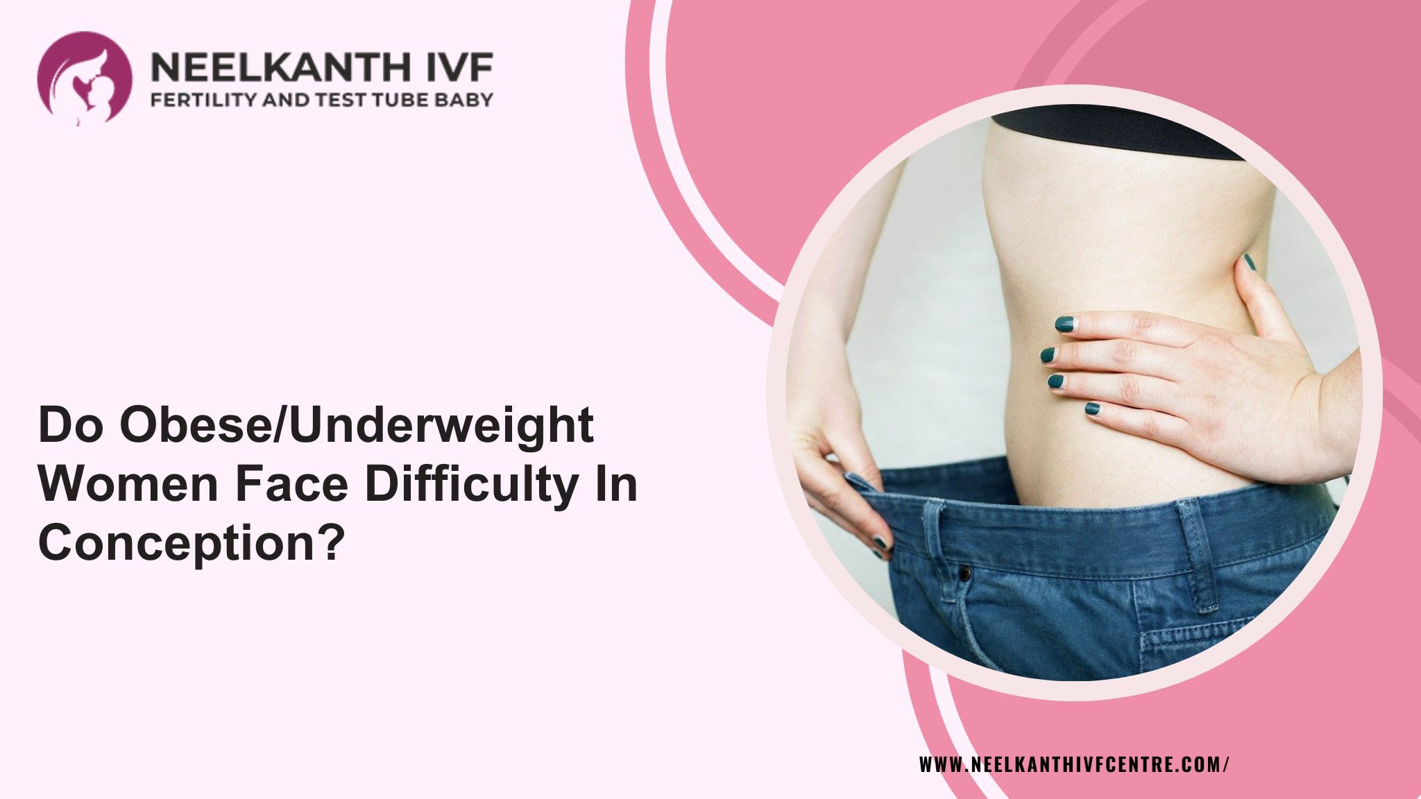 Do Obese/Underweight Women Face Difficulty In Conception? - Neelkanth IVF
