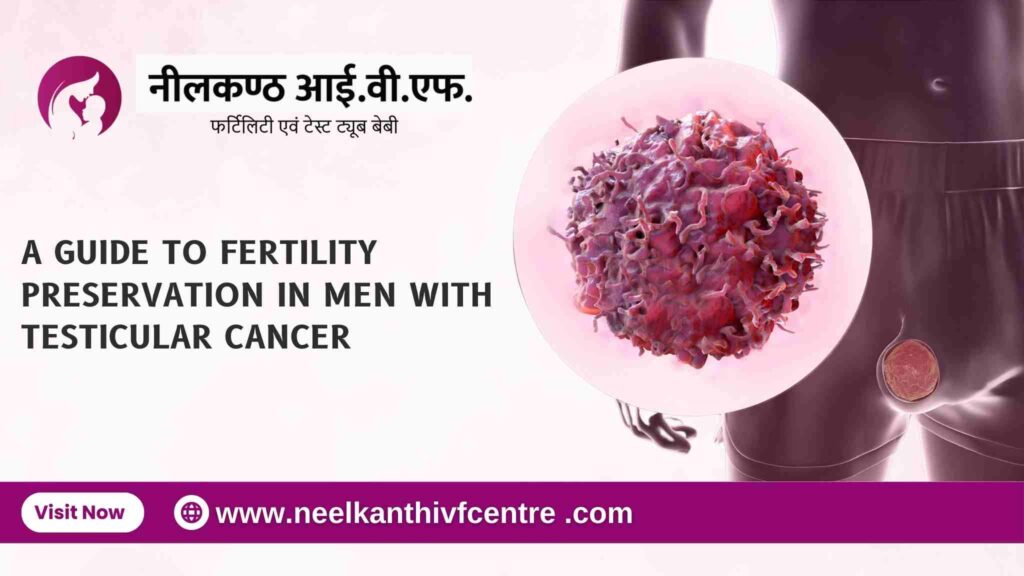 A Guide to Fertility Preservation in Men with Testicular Cancer - Neelkanth IVF