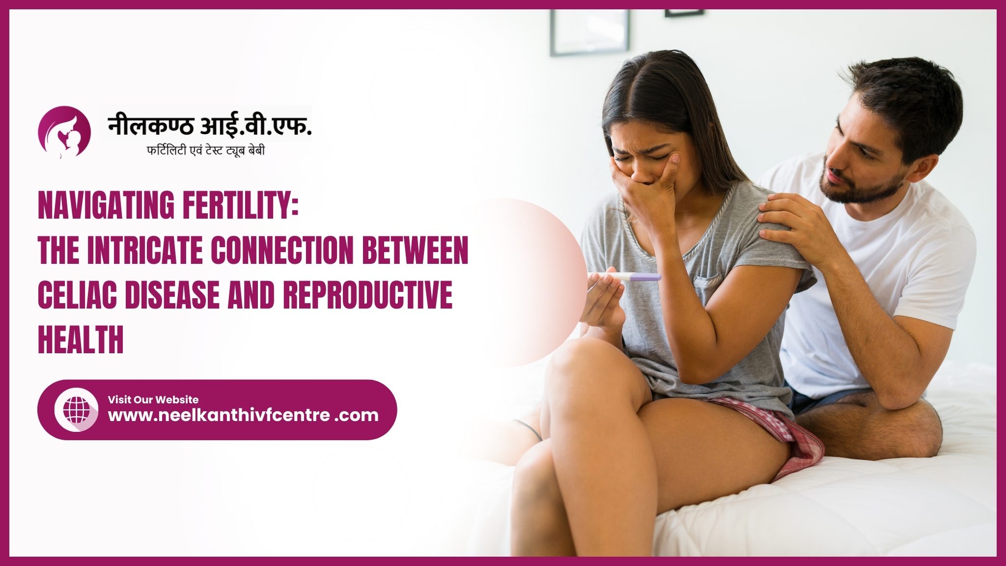 The Intricate Connection Between Celiac Disease And Reproductive Health - Neelkanth IVF