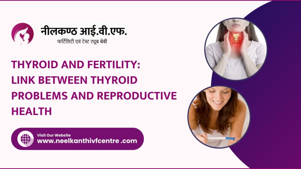 Thyroid And Fertility:Link Between Thyroid Problems And Reproductive Health - Neelkanth IVF