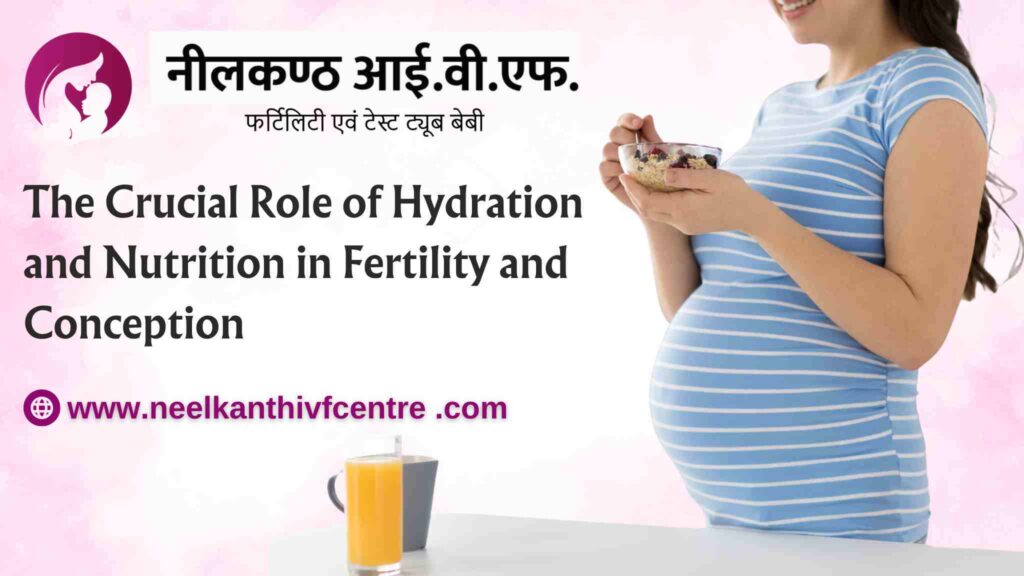 The Crucial Role Of Hydration And Nutrition In Fertility - Neelkanth IVF