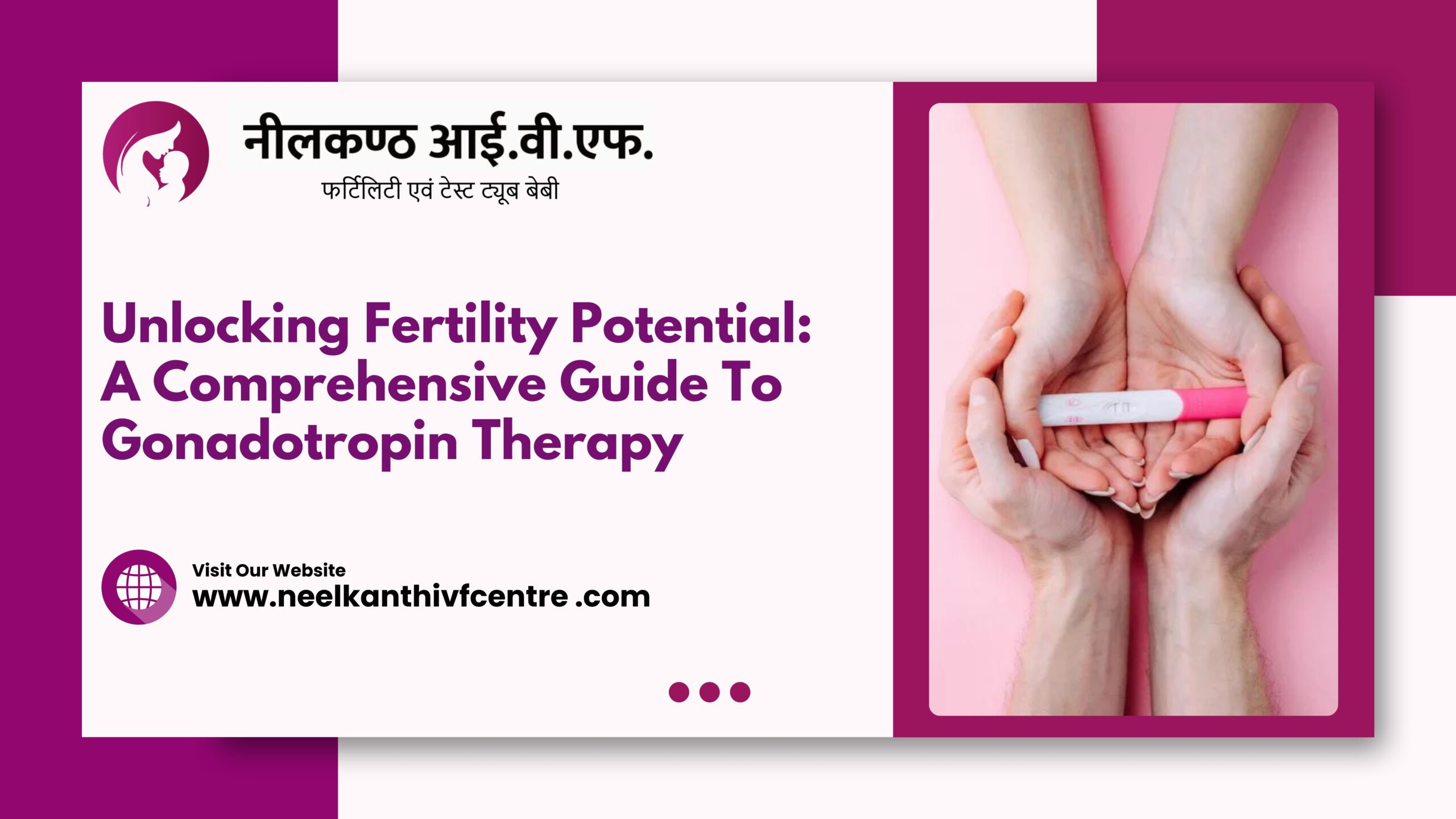 Unlocking Fertility Potential: A Comprehensive Guide To Gonadotropin Therapy - Neelkanth IVF
