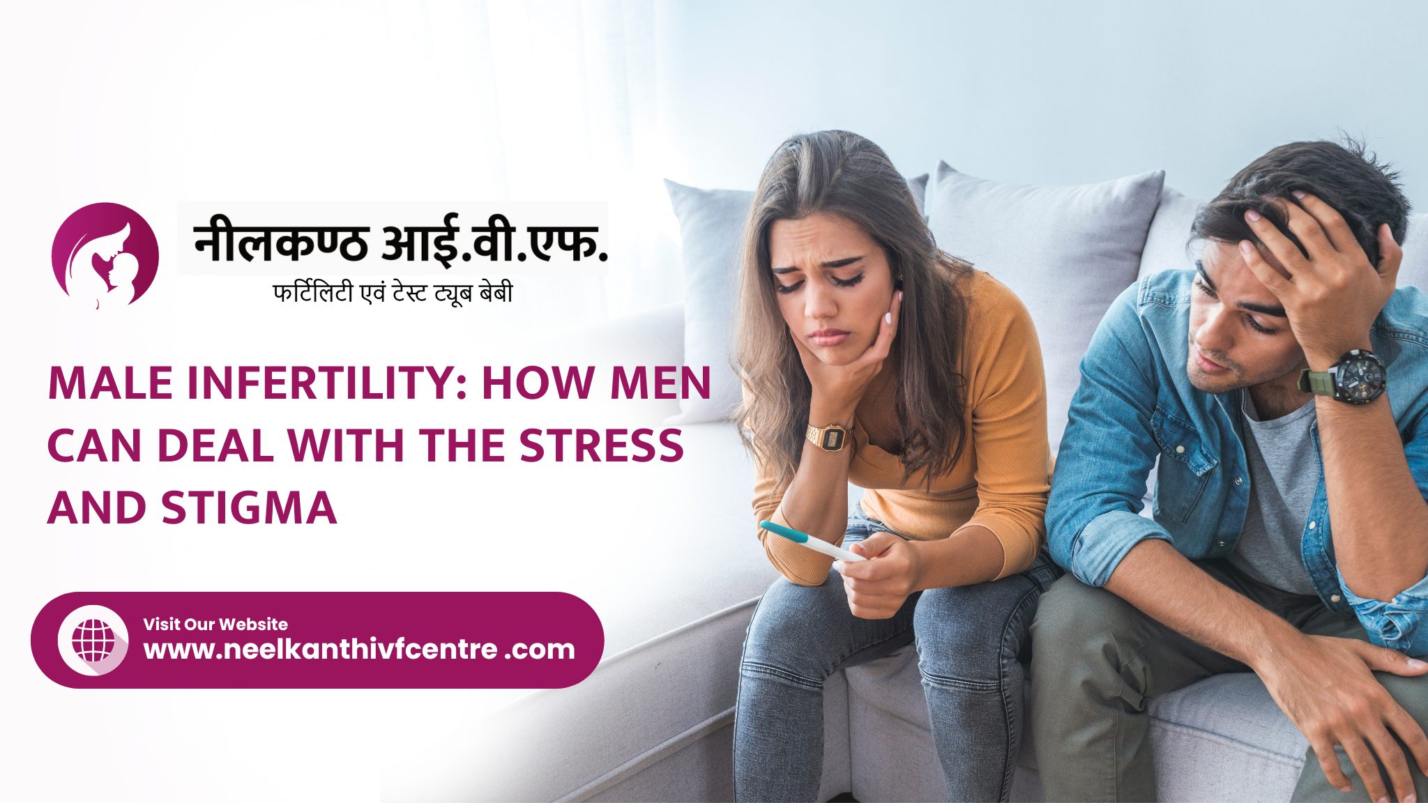 Male Infertility: How Men Can Deal With The Stress And Stigma - Neelkanth IVF