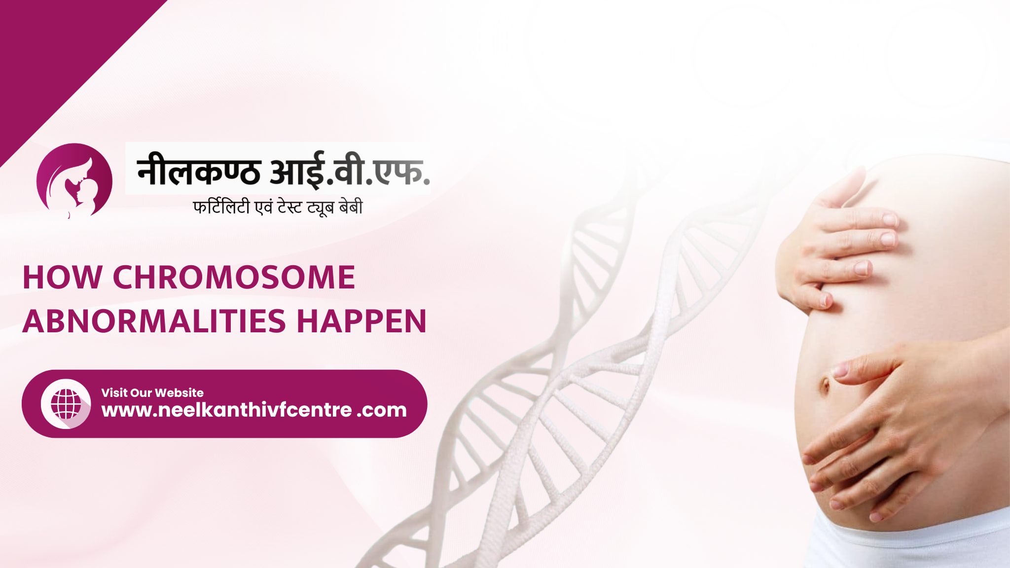 How Chromosome Abnormalities Happen - Neelkanth IVF