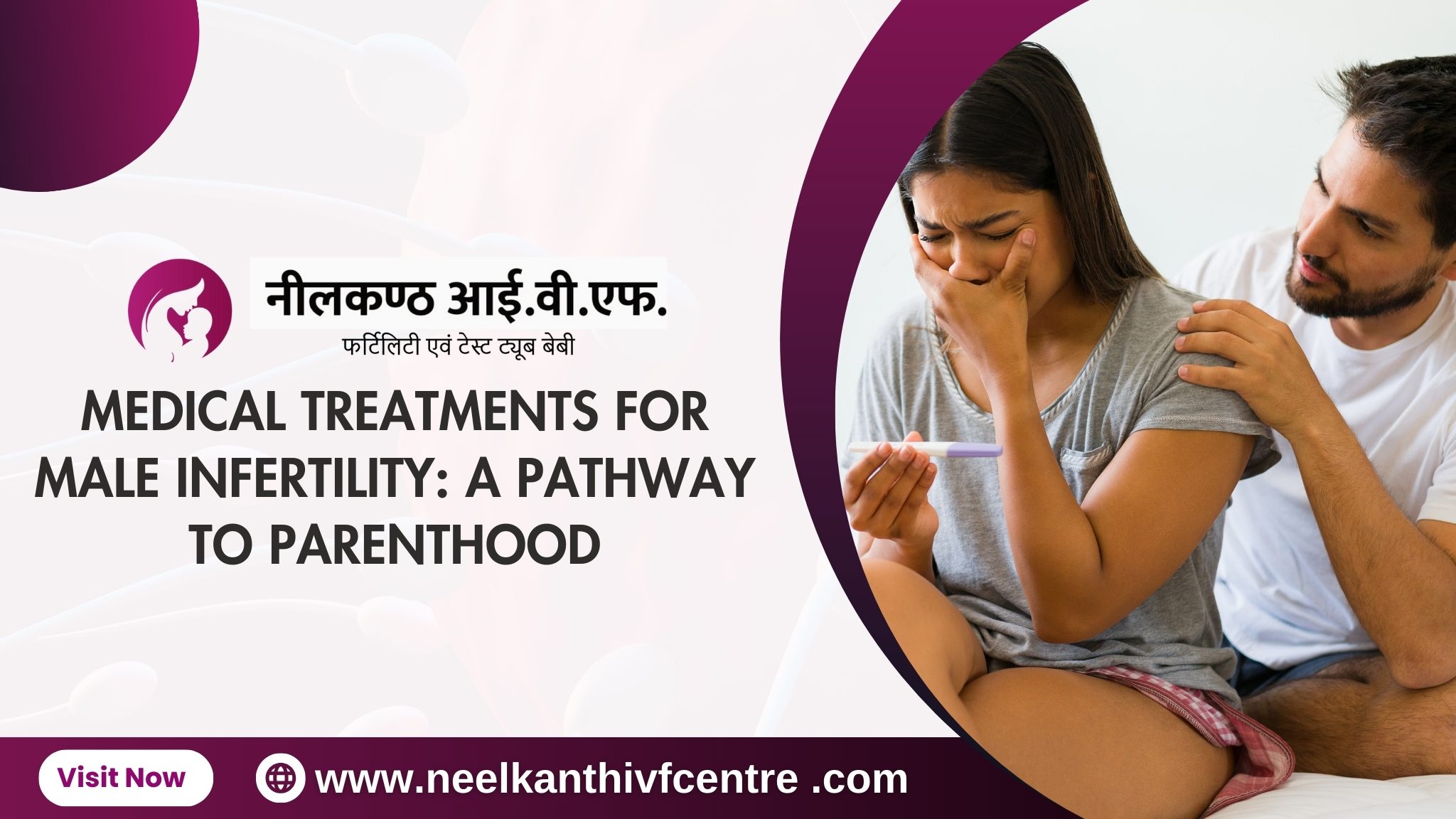 Medical Treatments For Male Infertility: A Pathway To Parenthood - Neelkanth IVF