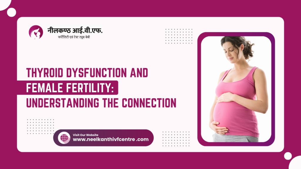 Thyroid Dysfunction And Female Fertility: Understanding The Connection - Neelkanth IVF