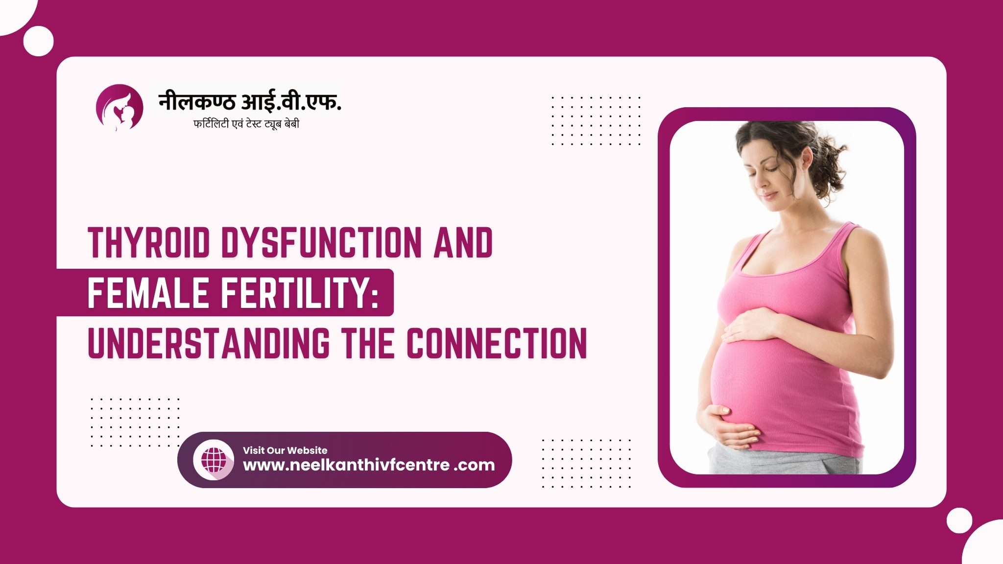 Thyroid Dysfunction And Female Fertility: Understanding The Connection - Neelkanth IVF
