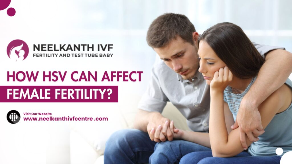 How HSV Can Affect Female Fertility? - Neelkanth IVF