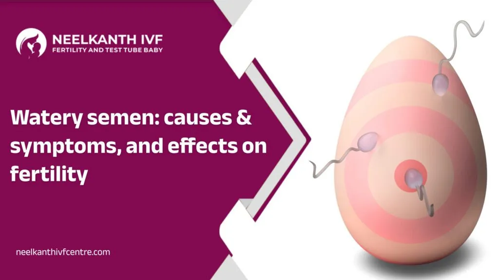 Watery semen - Neelkanth IVF