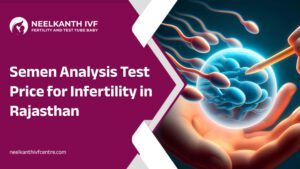 Sperm Analysis Test Price/Cost - Neelkanth IVF