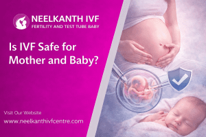 Is IVF Safe for Mother and Baby